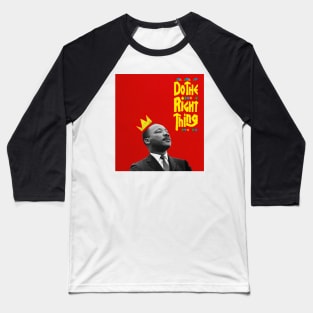 MLK - Do the right thing Baseball T-Shirt